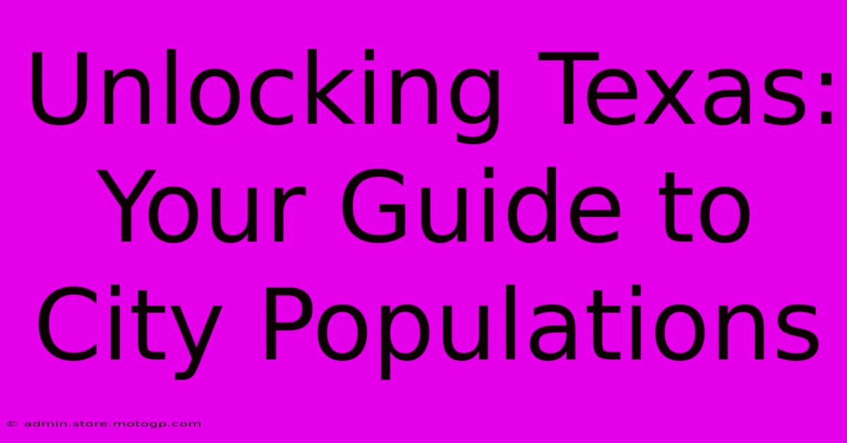 Unlocking Texas: Your Guide To City Populations