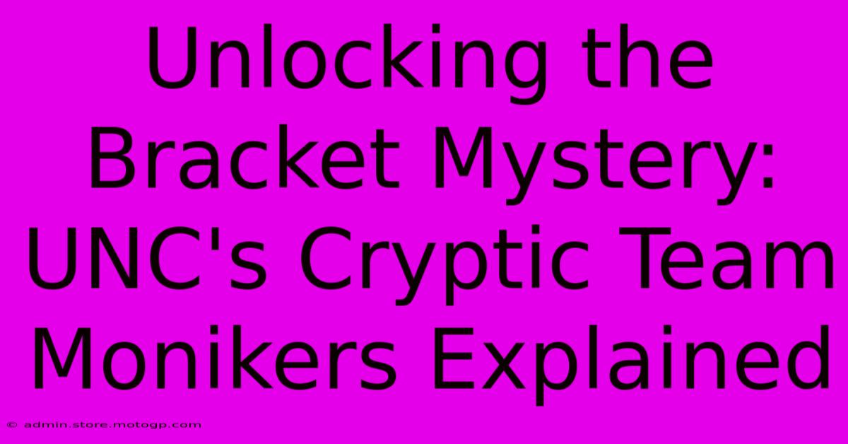 Unlocking The Bracket Mystery: UNC's Cryptic Team Monikers Explained