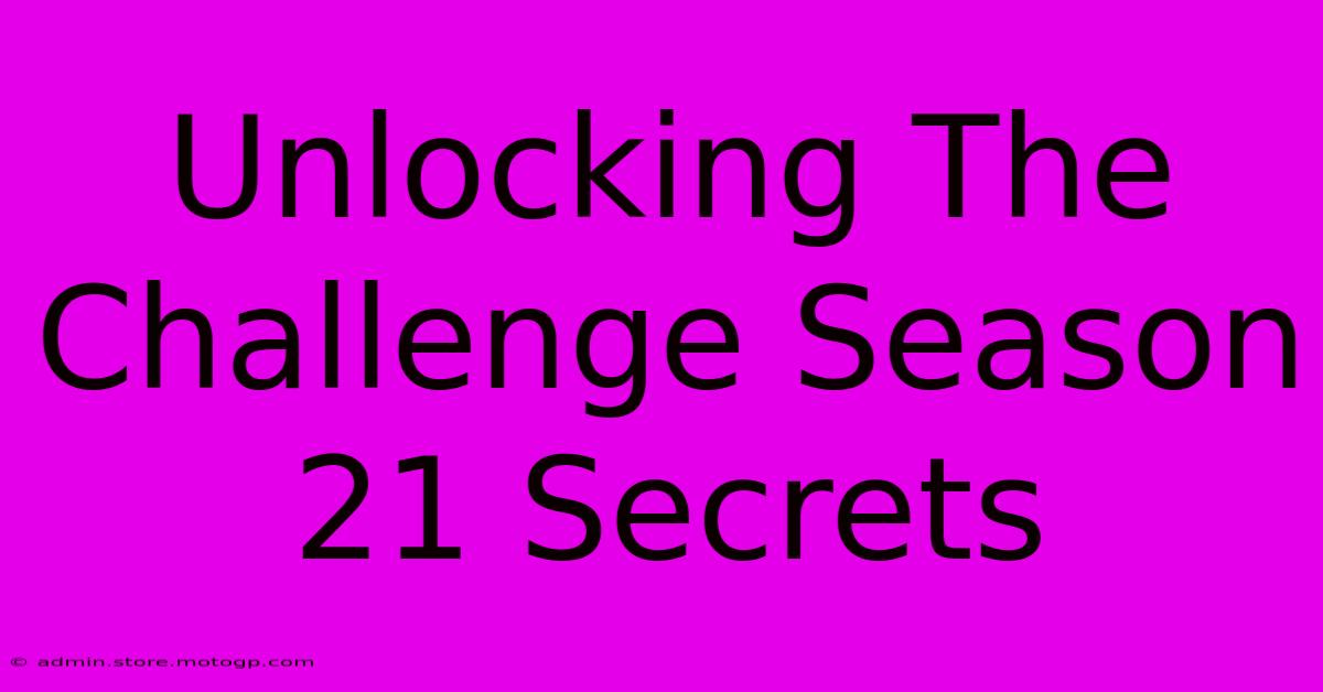 Unlocking The Challenge Season 21 Secrets