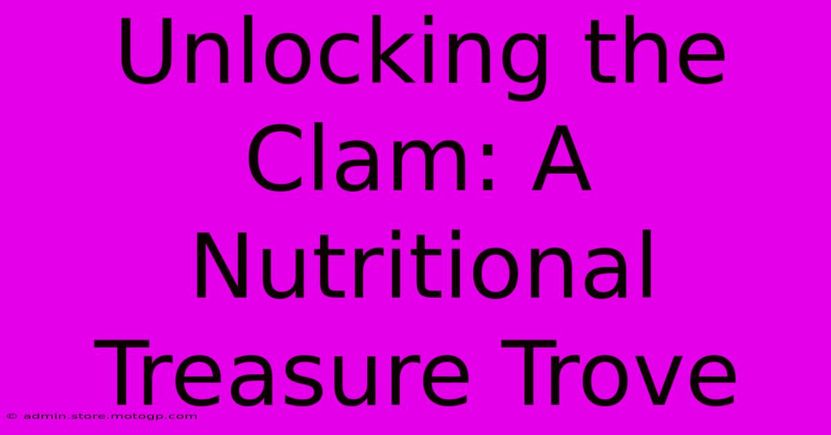 Unlocking The Clam: A Nutritional Treasure Trove