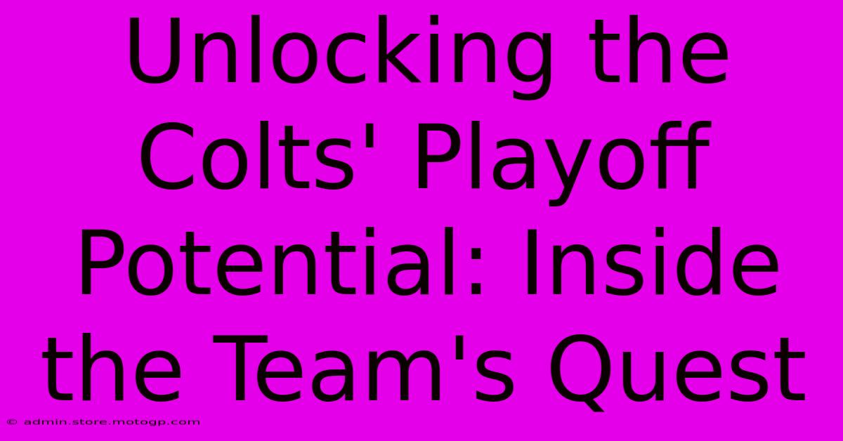 Unlocking The Colts' Playoff Potential: Inside The Team's Quest