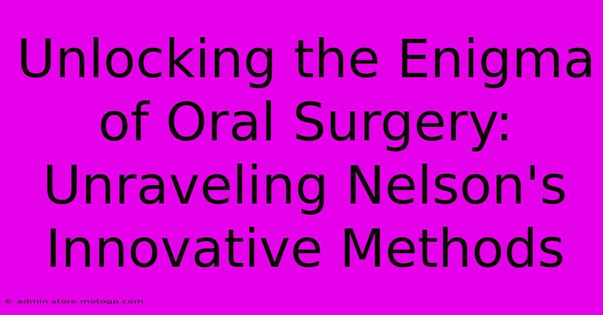 Unlocking The Enigma Of Oral Surgery: Unraveling Nelson's Innovative Methods