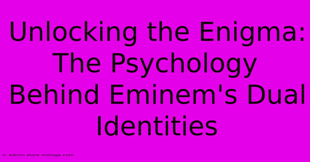 Unlocking The Enigma: The Psychology Behind Eminem's Dual Identities