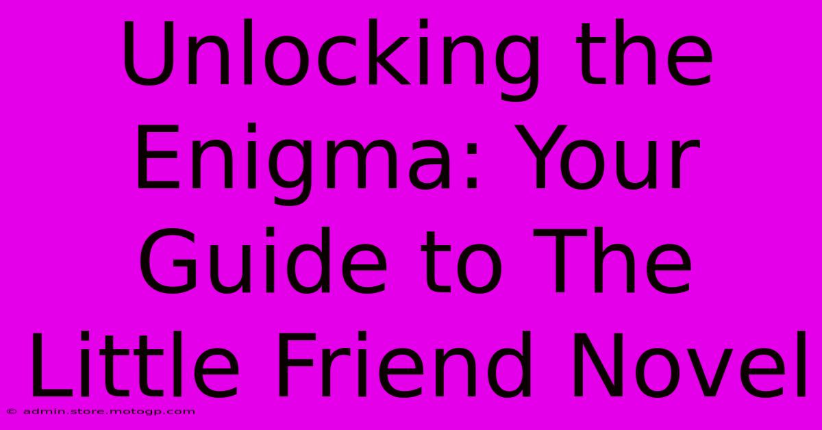 Unlocking The Enigma: Your Guide To The Little Friend Novel