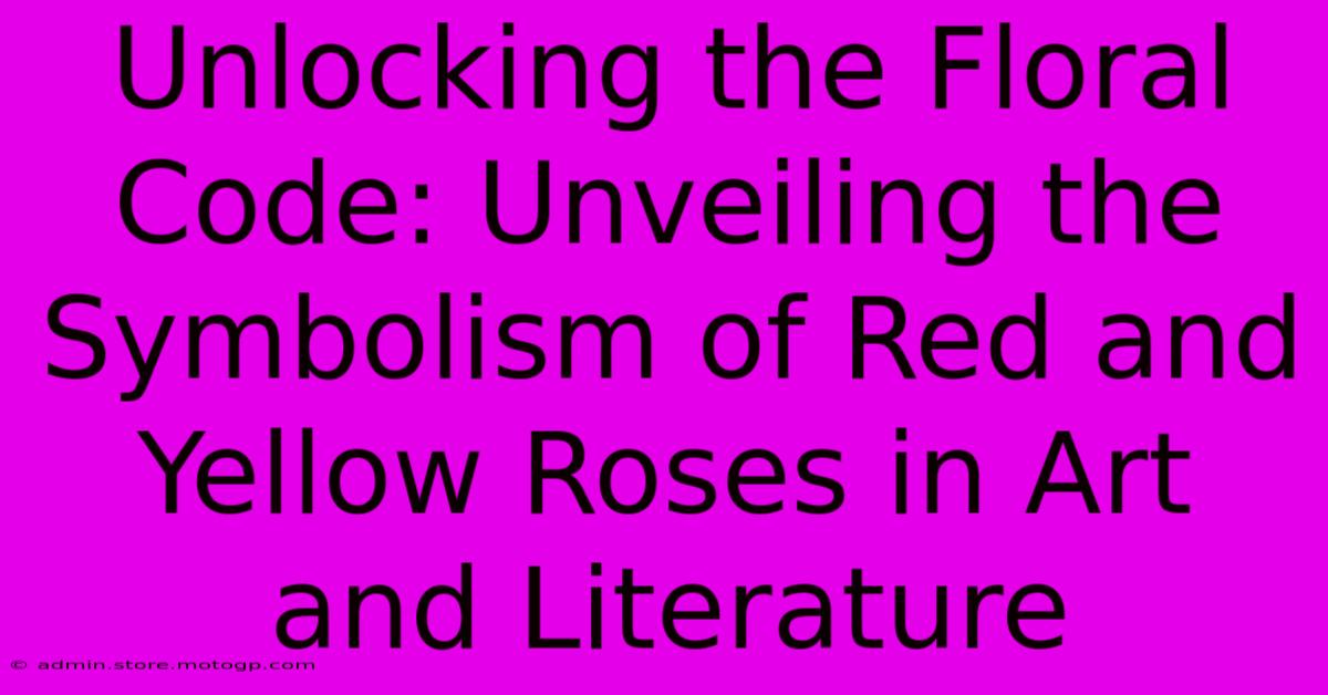 Unlocking The Floral Code: Unveiling The Symbolism Of Red And Yellow Roses In Art And Literature