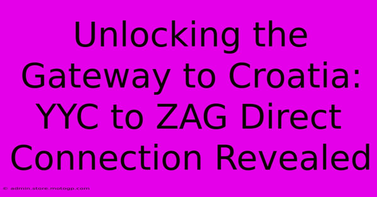 Unlocking The Gateway To Croatia: YYC To ZAG Direct Connection Revealed