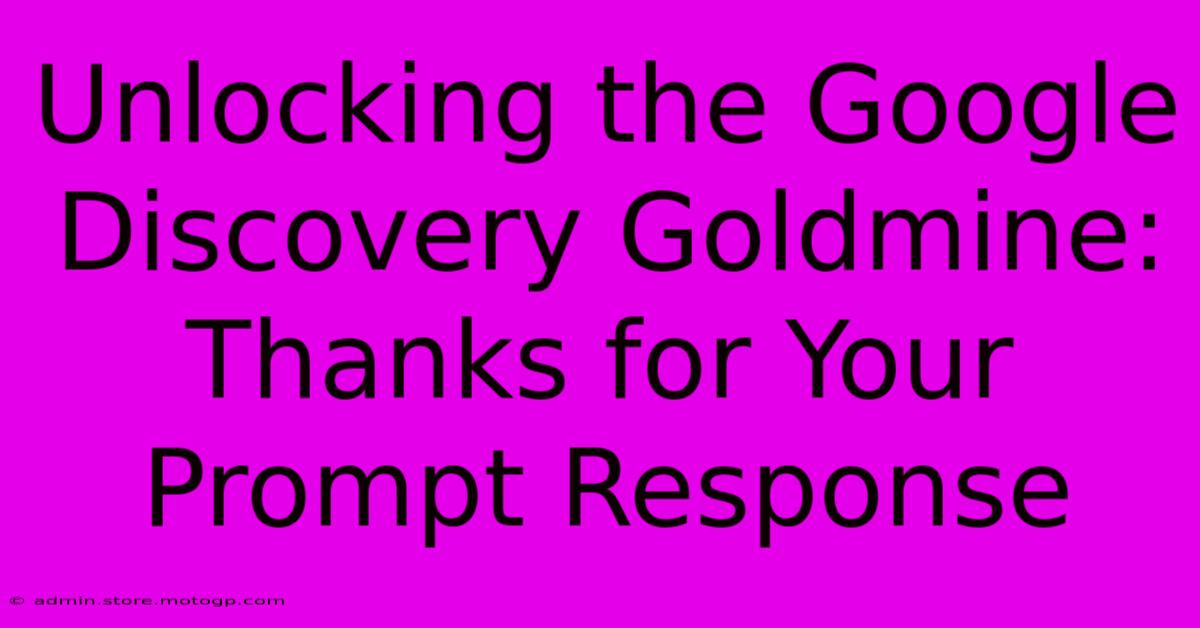 Unlocking The Google Discovery Goldmine: Thanks For Your Prompt Response