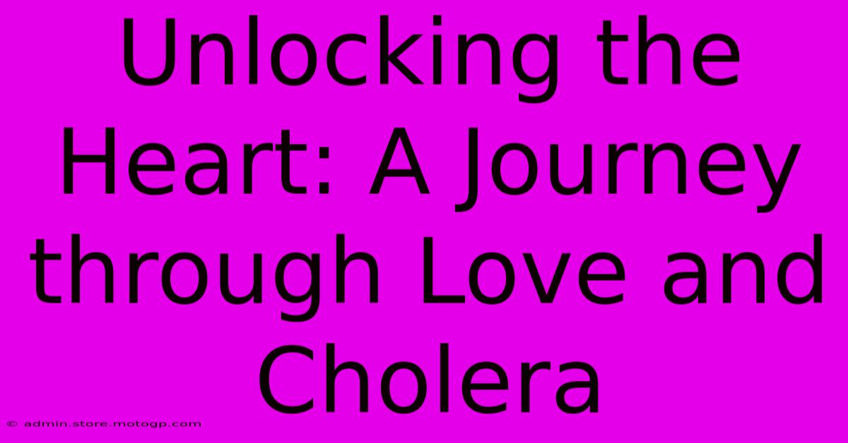 Unlocking The Heart: A Journey Through Love And Cholera