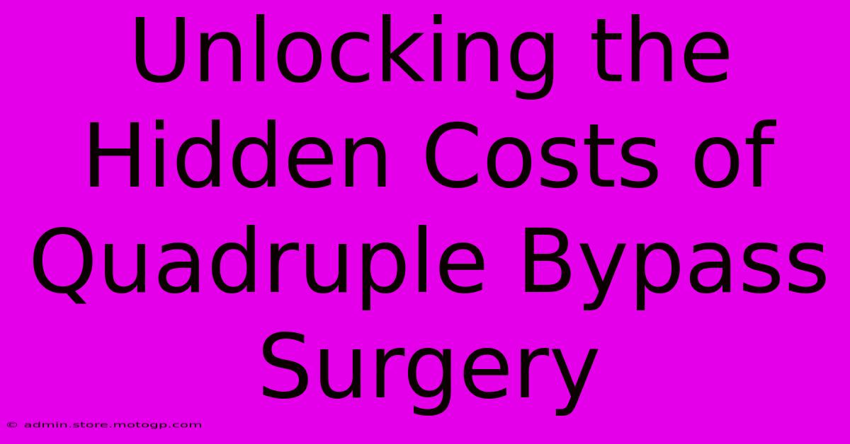 Unlocking The Hidden Costs Of Quadruple Bypass Surgery