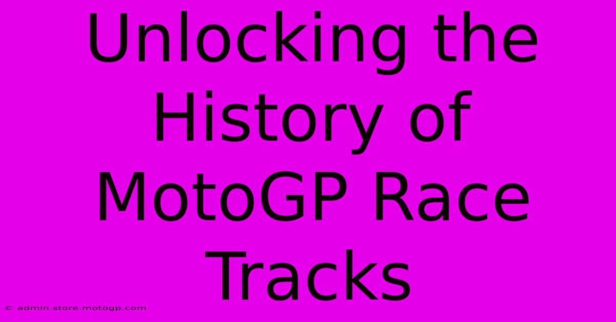 Unlocking The History Of MotoGP Race Tracks