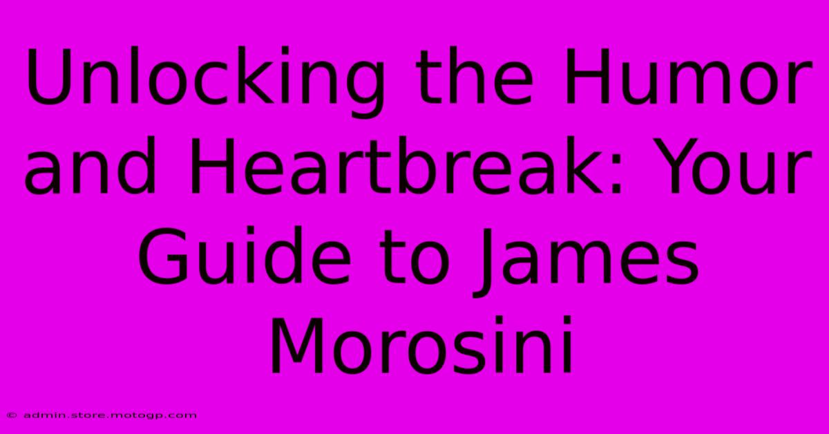 Unlocking The Humor And Heartbreak: Your Guide To James Morosini