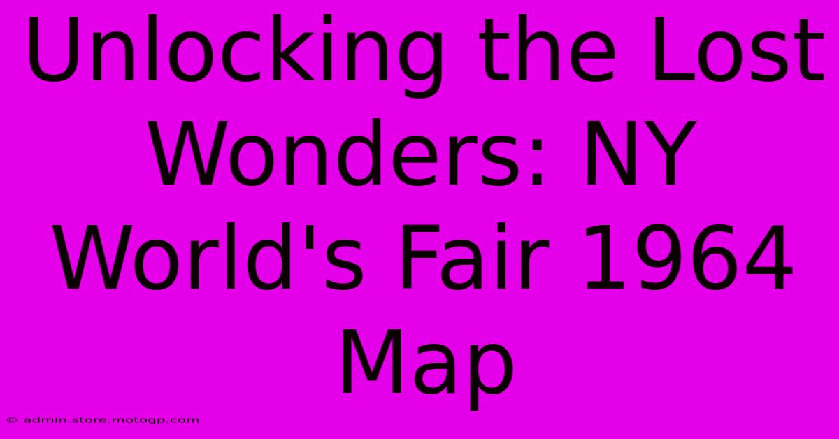 Unlocking The Lost Wonders: NY World's Fair 1964 Map