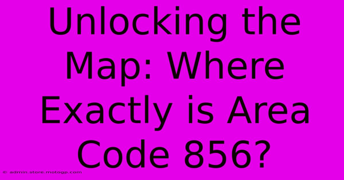 Unlocking The Map: Where Exactly Is Area Code 856?