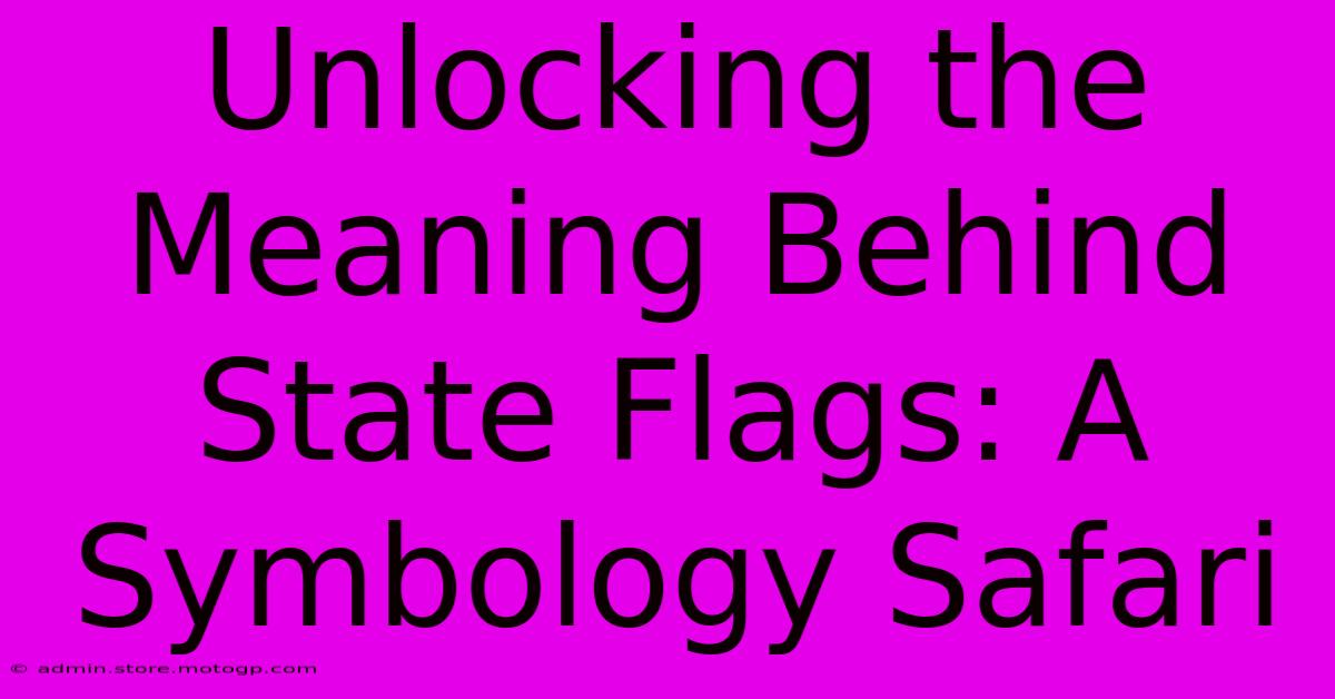 Unlocking The Meaning Behind State Flags: A Symbology Safari