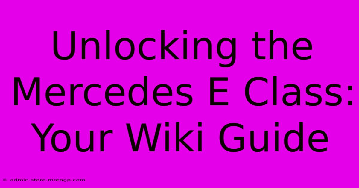 Unlocking The Mercedes E Class: Your Wiki Guide