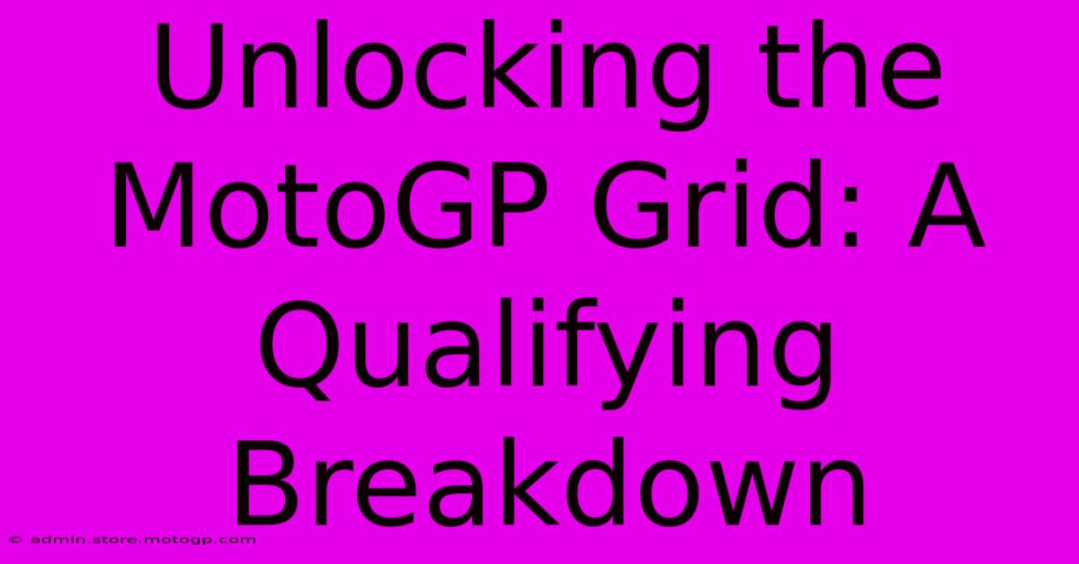 Unlocking The MotoGP Grid: A Qualifying Breakdown