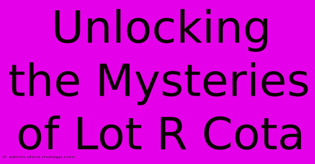 Unlocking The Mysteries Of Lot R Cota