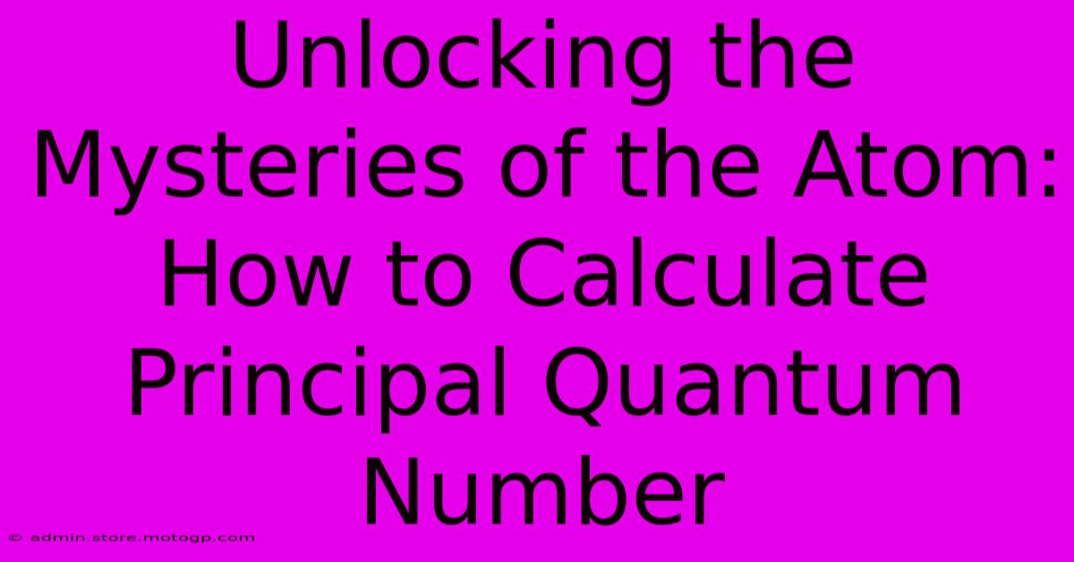 Unlocking The Mysteries Of The Atom: How To Calculate Principal Quantum Number