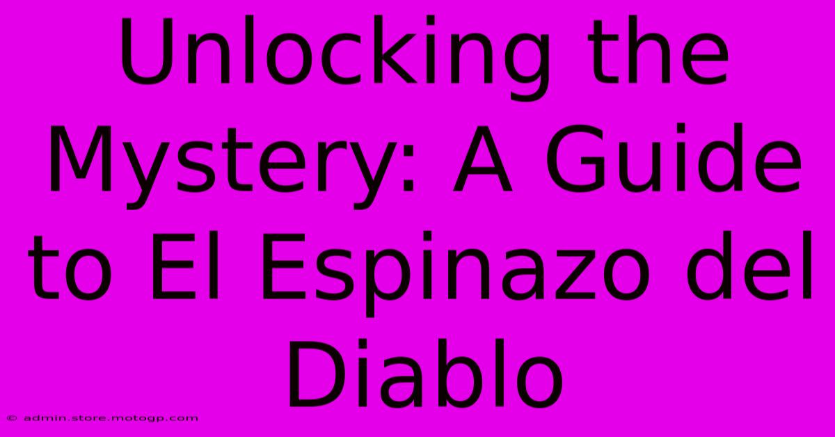 Unlocking The Mystery: A Guide To El Espinazo Del Diablo