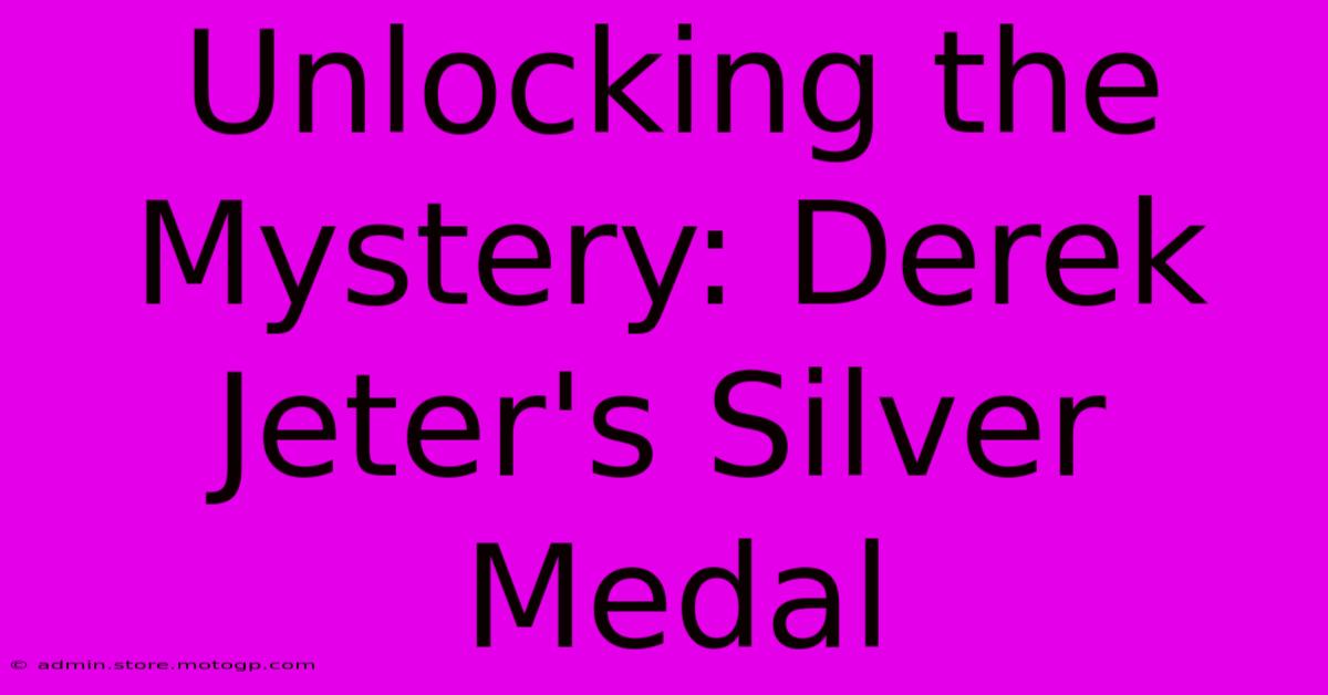 Unlocking The Mystery: Derek Jeter's Silver Medal