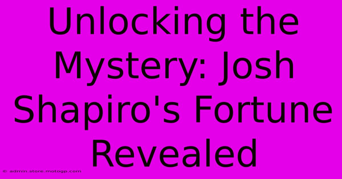 Unlocking The Mystery: Josh Shapiro's Fortune Revealed