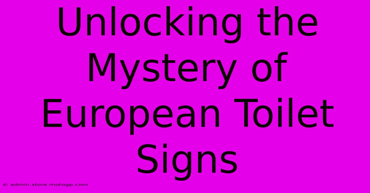 Unlocking The Mystery Of European Toilet Signs