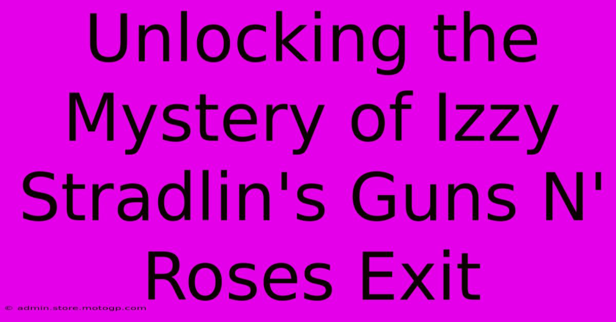 Unlocking The Mystery Of Izzy Stradlin's Guns N' Roses Exit