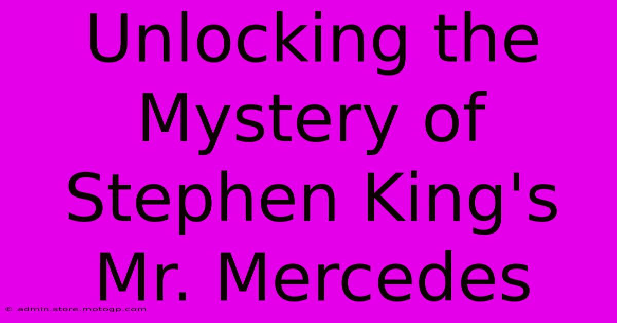 Unlocking The Mystery Of Stephen King's Mr. Mercedes