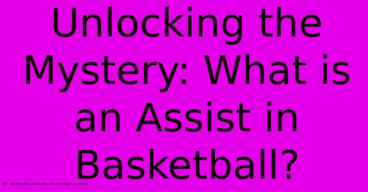 Unlocking The Mystery: What Is An Assist In Basketball?