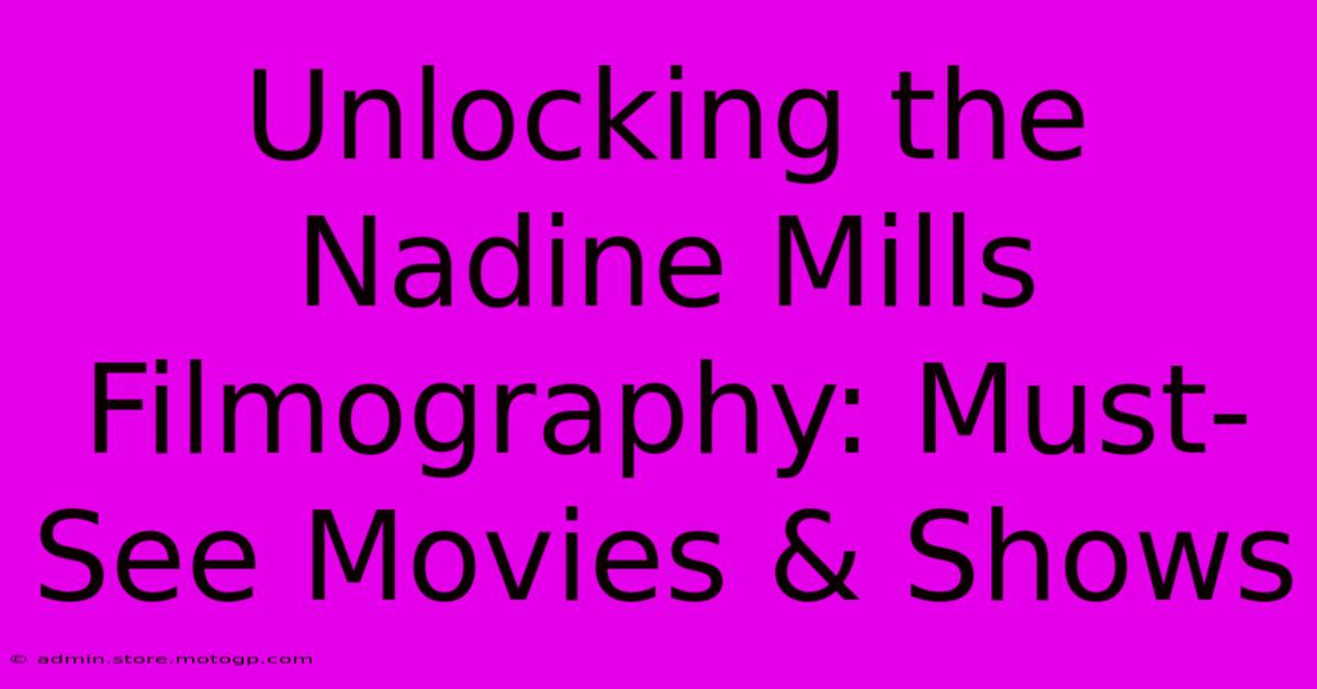 Unlocking The Nadine Mills Filmography: Must-See Movies & Shows