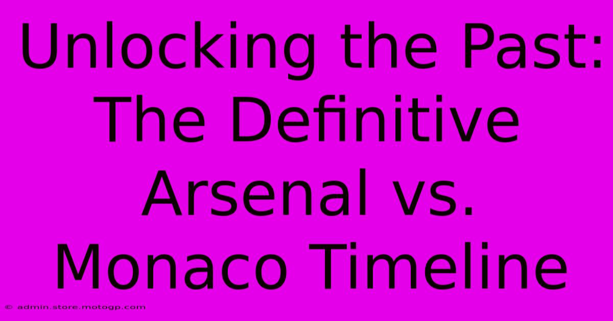 Unlocking The Past: The Definitive Arsenal Vs. Monaco Timeline