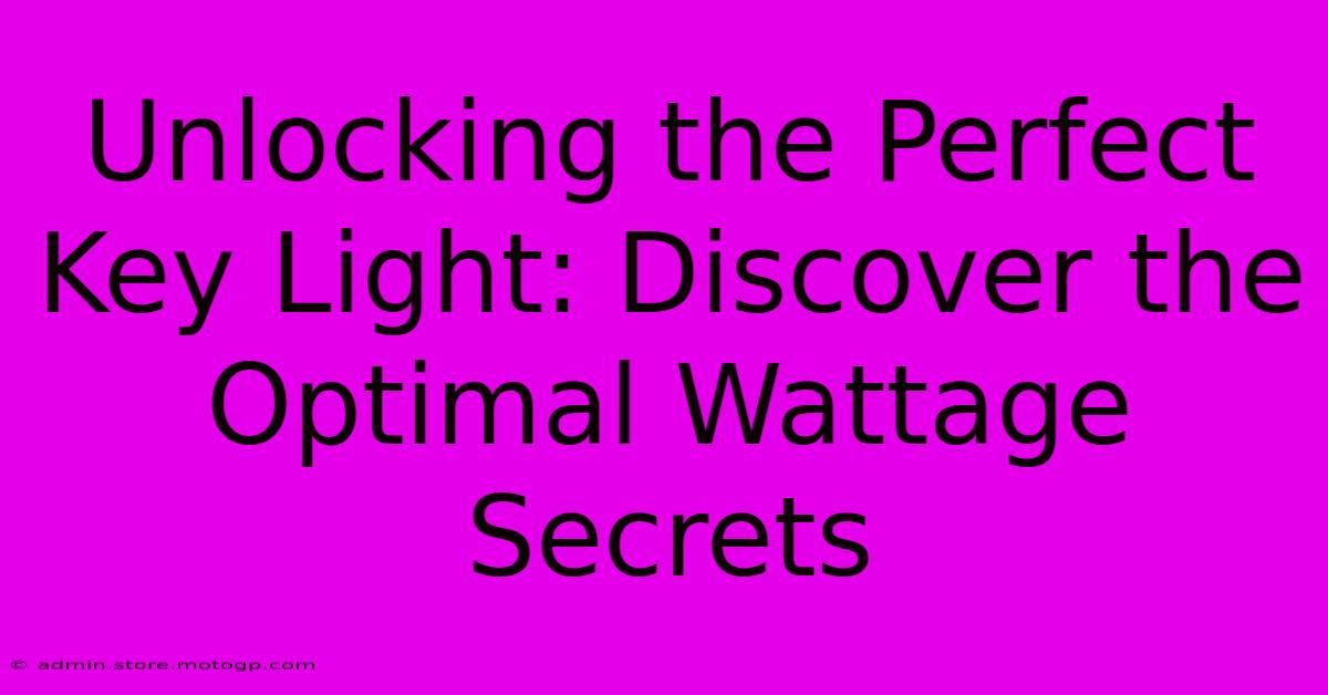 Unlocking The Perfect Key Light: Discover The Optimal Wattage Secrets