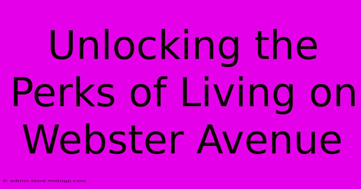 Unlocking The Perks Of Living On Webster Avenue