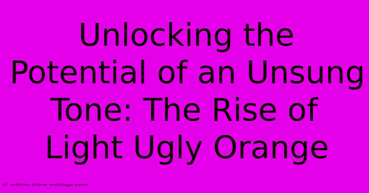 Unlocking The Potential Of An Unsung Tone: The Rise Of Light Ugly Orange