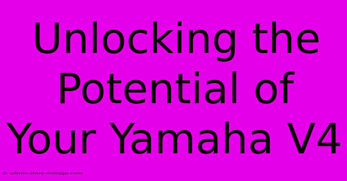 Unlocking The Potential Of Your Yamaha V4