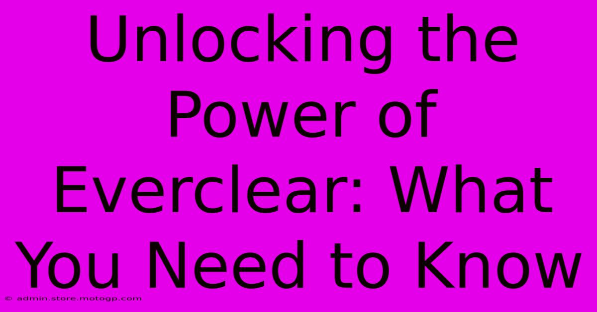 Unlocking The Power Of Everclear: What You Need To Know