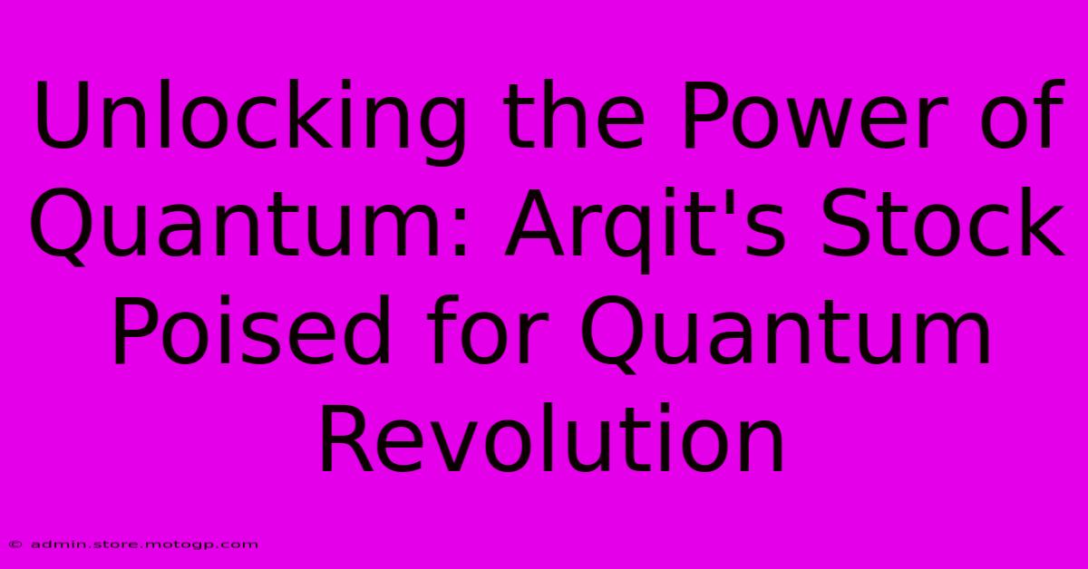 Unlocking The Power Of Quantum: Arqit's Stock Poised For Quantum Revolution