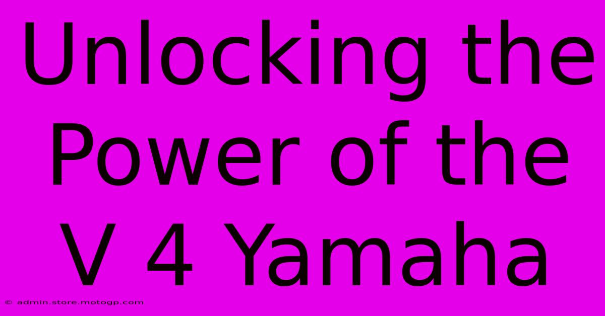 Unlocking The Power Of The V 4 Yamaha