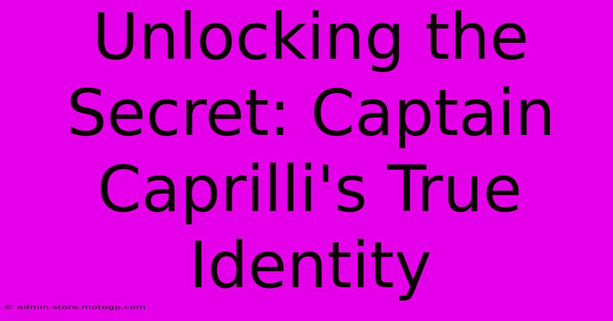 Unlocking The Secret: Captain Caprilli's True Identity