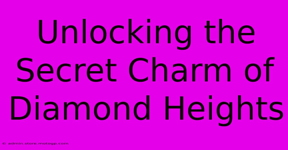 Unlocking The Secret Charm Of Diamond Heights