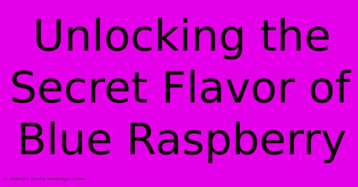 Unlocking The Secret Flavor Of Blue Raspberry