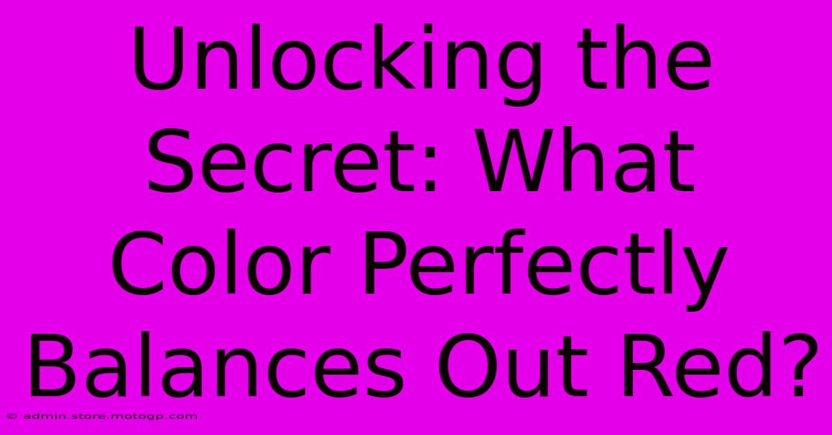 Unlocking The Secret: What Color Perfectly Balances Out Red?