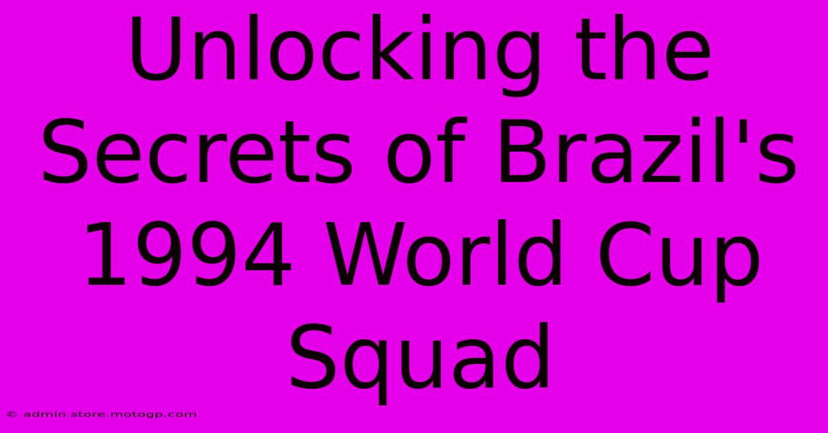 Unlocking The Secrets Of Brazil's 1994 World Cup Squad