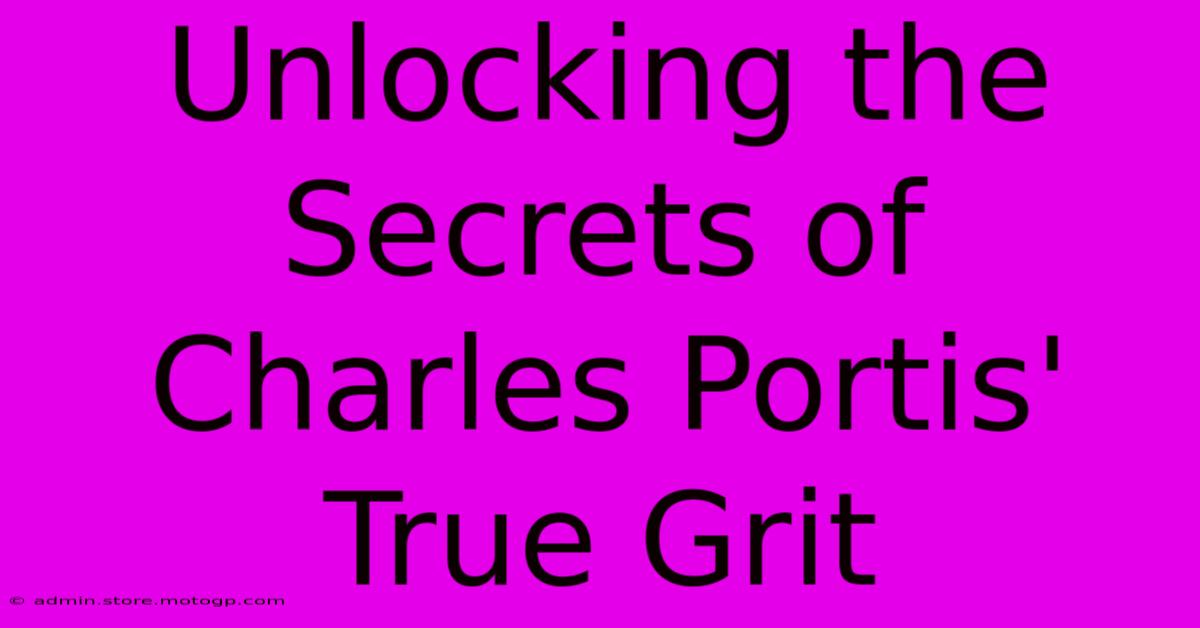 Unlocking The Secrets Of Charles Portis' True Grit