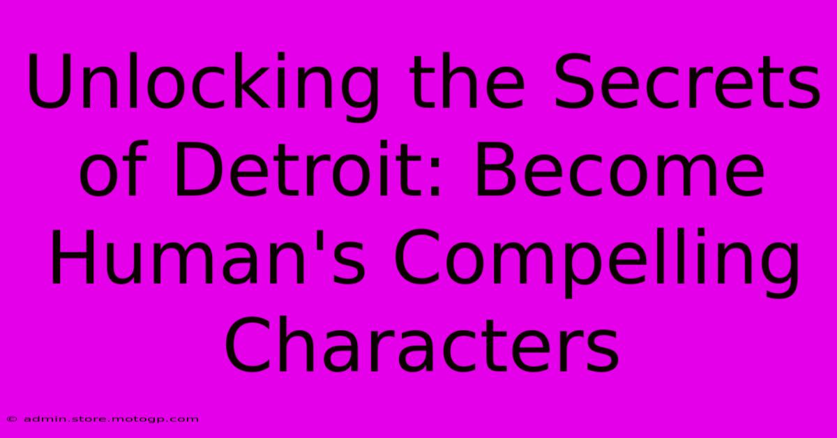 Unlocking The Secrets Of Detroit: Become Human's Compelling Characters