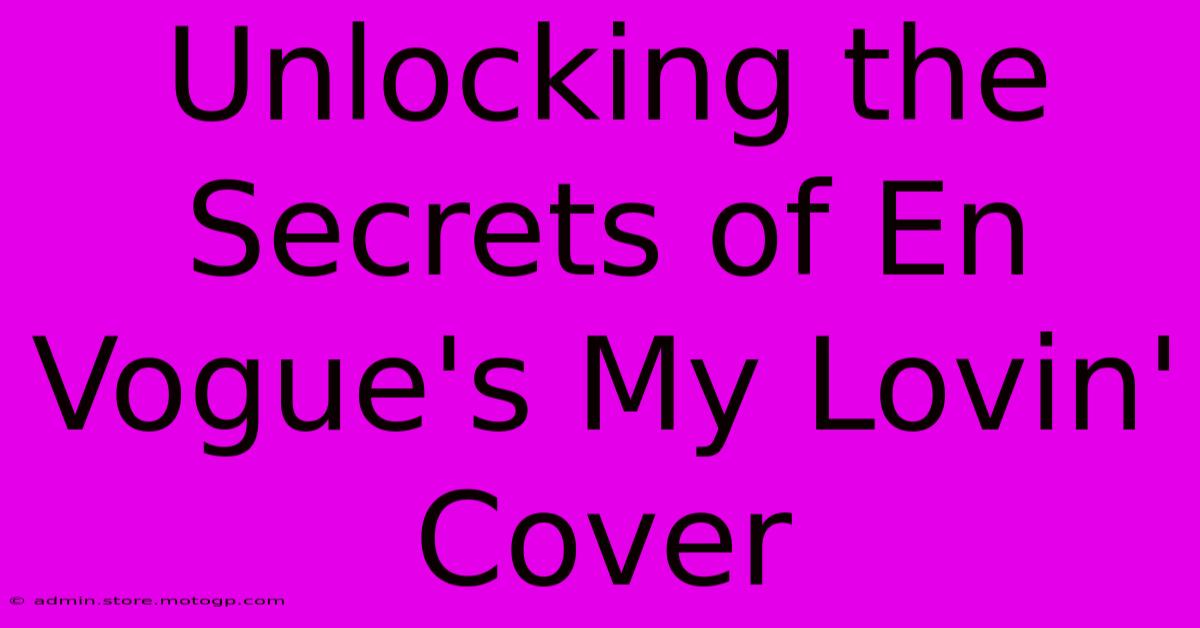 Unlocking The Secrets Of En Vogue's My Lovin' Cover