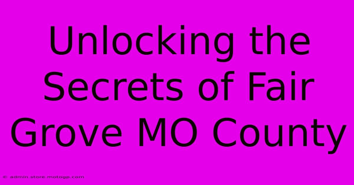 Unlocking The Secrets Of Fair Grove MO County