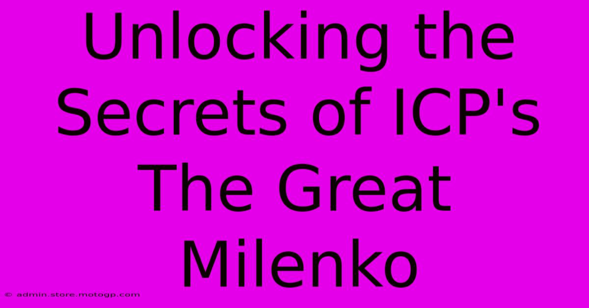 Unlocking The Secrets Of ICP's The Great Milenko