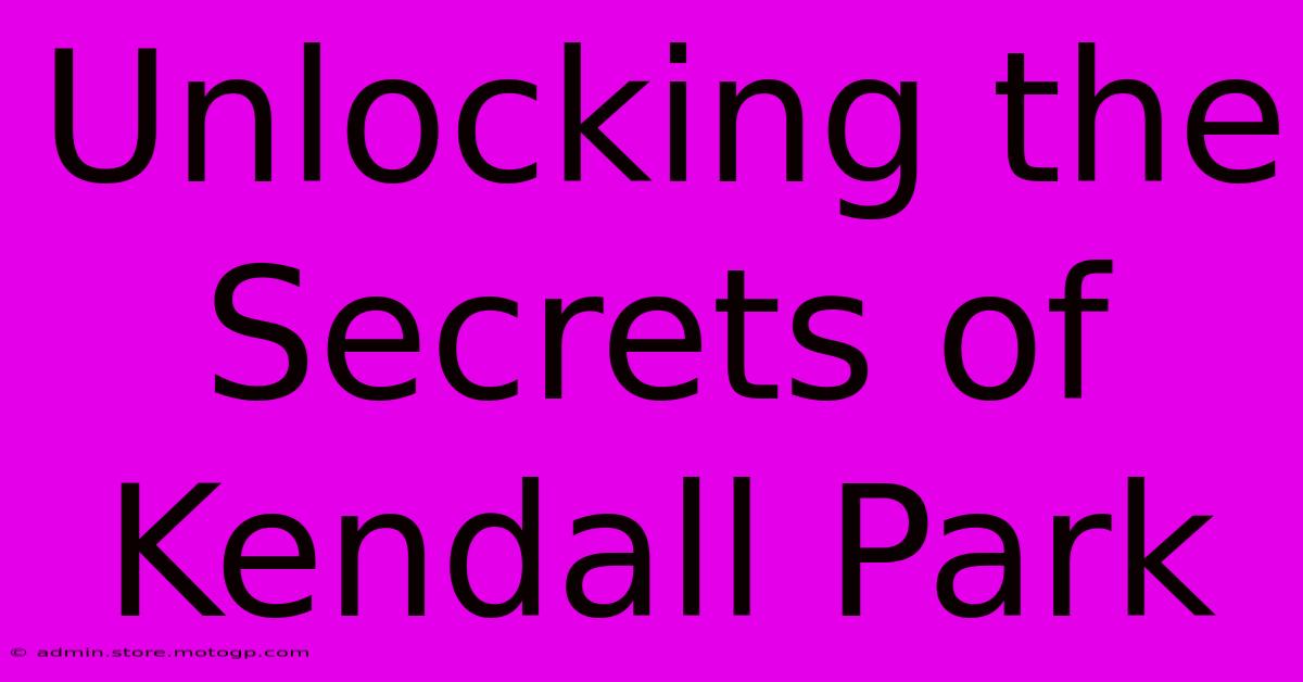 Unlocking The Secrets Of Kendall Park