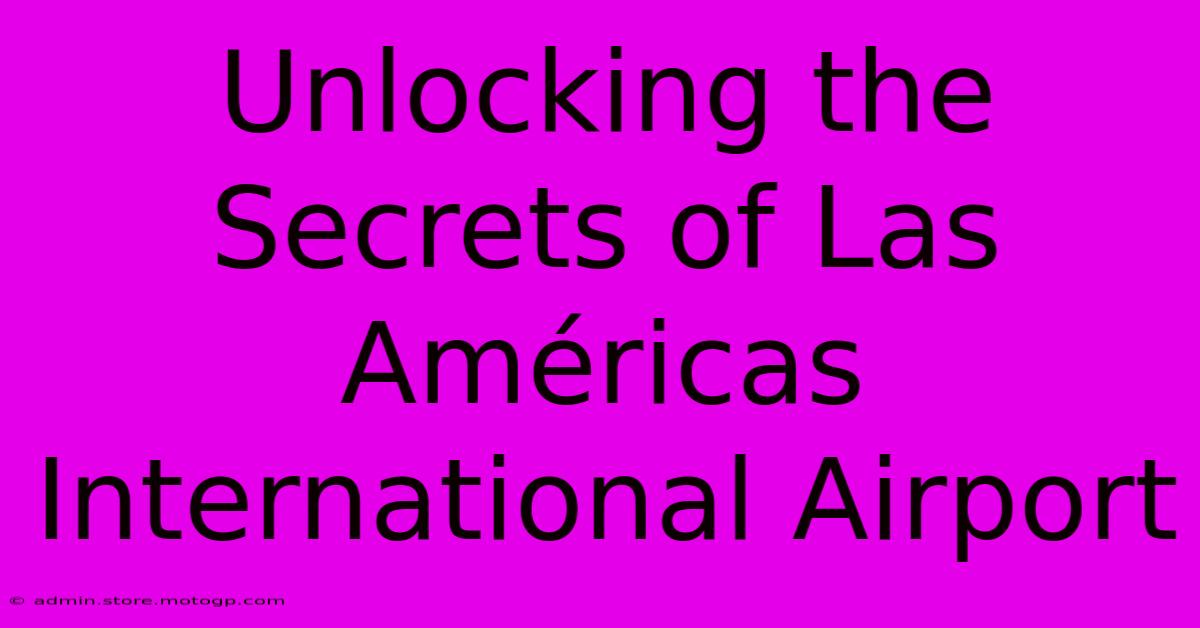 Unlocking The Secrets Of Las Américas International Airport